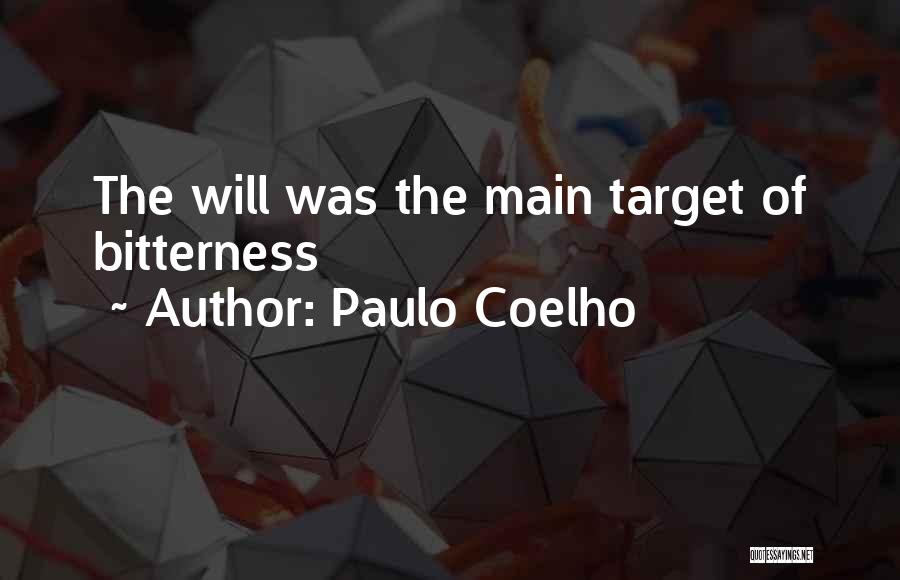 Paulo Coelho Quotes: The Will Was The Main Target Of Bitterness