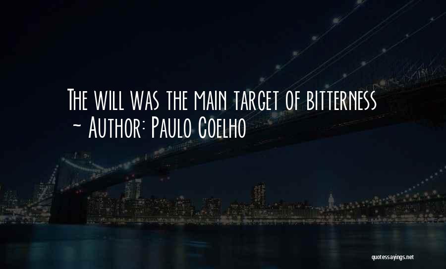 Paulo Coelho Quotes: The Will Was The Main Target Of Bitterness