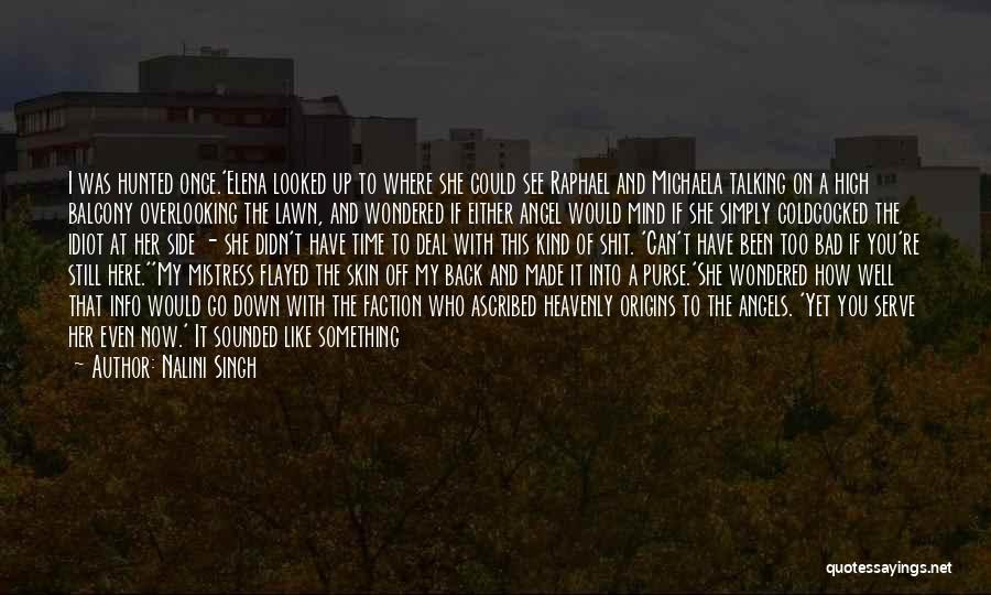 Nalini Singh Quotes: I Was Hunted Once.'elena Looked Up To Where She Could See Raphael And Michaela Talking On A High Balcony Overlooking