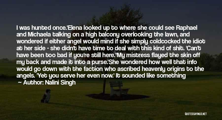 Nalini Singh Quotes: I Was Hunted Once.'elena Looked Up To Where She Could See Raphael And Michaela Talking On A High Balcony Overlooking