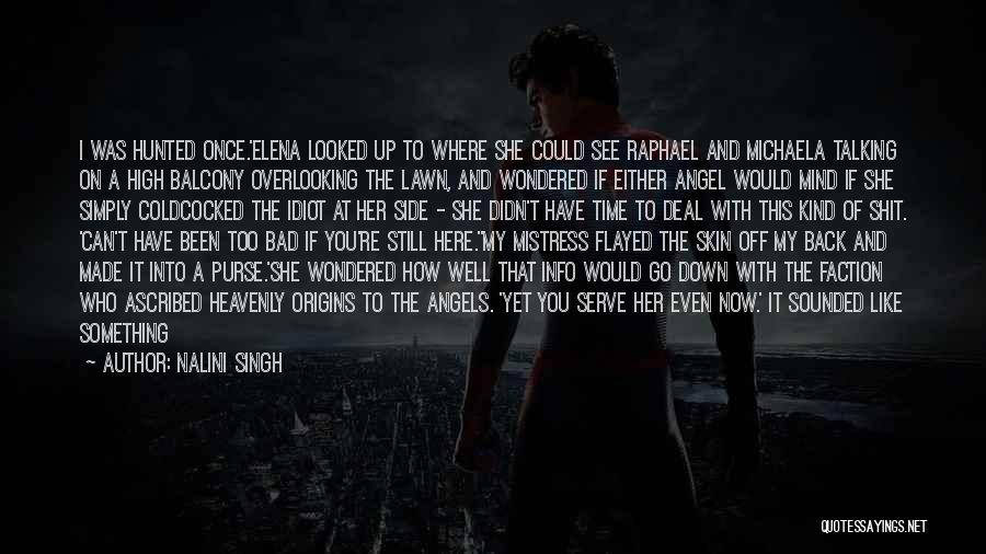 Nalini Singh Quotes: I Was Hunted Once.'elena Looked Up To Where She Could See Raphael And Michaela Talking On A High Balcony Overlooking