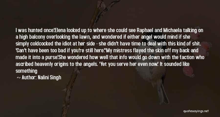 Nalini Singh Quotes: I Was Hunted Once.'elena Looked Up To Where She Could See Raphael And Michaela Talking On A High Balcony Overlooking