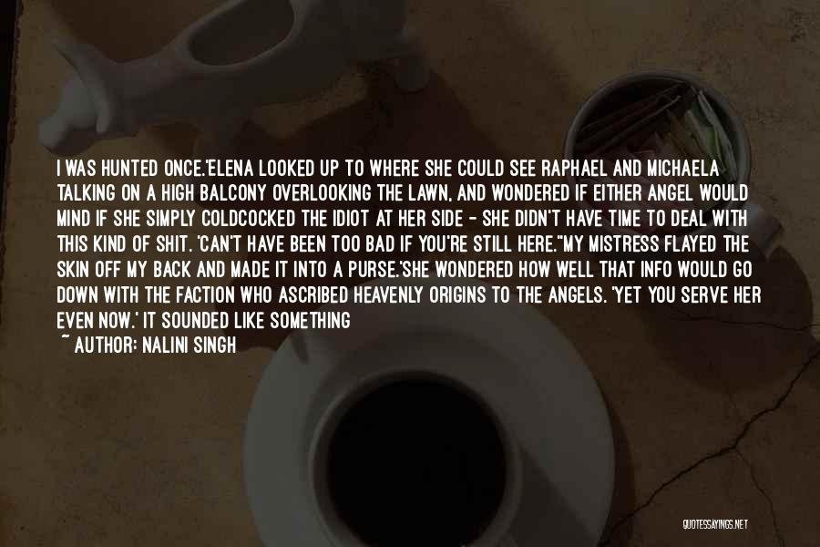 Nalini Singh Quotes: I Was Hunted Once.'elena Looked Up To Where She Could See Raphael And Michaela Talking On A High Balcony Overlooking