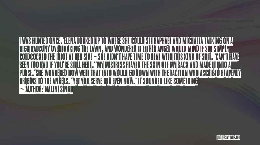 Nalini Singh Quotes: I Was Hunted Once.'elena Looked Up To Where She Could See Raphael And Michaela Talking On A High Balcony Overlooking