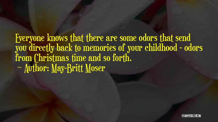 May-Britt Moser Quotes: Everyone Knows That There Are Some Odors That Send You Directly Back To Memories Of Your Childhood - Odors From