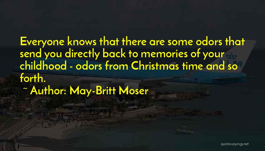 May-Britt Moser Quotes: Everyone Knows That There Are Some Odors That Send You Directly Back To Memories Of Your Childhood - Odors From