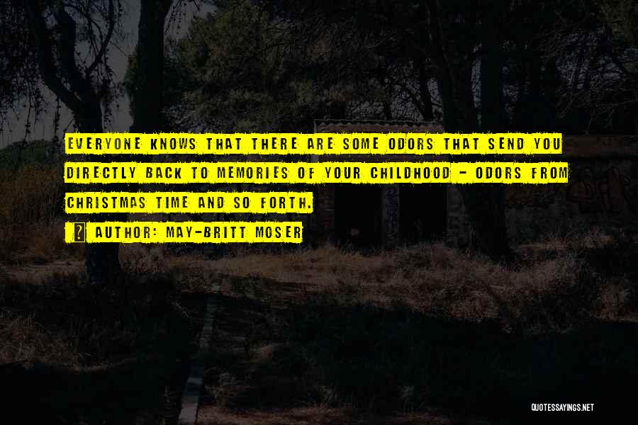 May-Britt Moser Quotes: Everyone Knows That There Are Some Odors That Send You Directly Back To Memories Of Your Childhood - Odors From