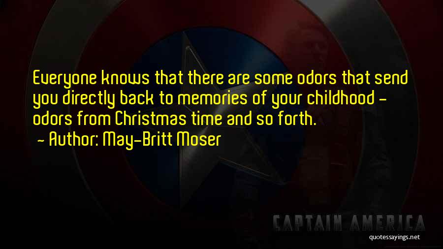 May-Britt Moser Quotes: Everyone Knows That There Are Some Odors That Send You Directly Back To Memories Of Your Childhood - Odors From