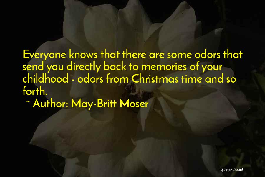 May-Britt Moser Quotes: Everyone Knows That There Are Some Odors That Send You Directly Back To Memories Of Your Childhood - Odors From