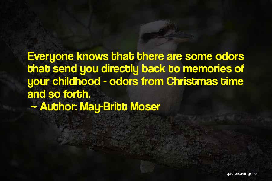 May-Britt Moser Quotes: Everyone Knows That There Are Some Odors That Send You Directly Back To Memories Of Your Childhood - Odors From