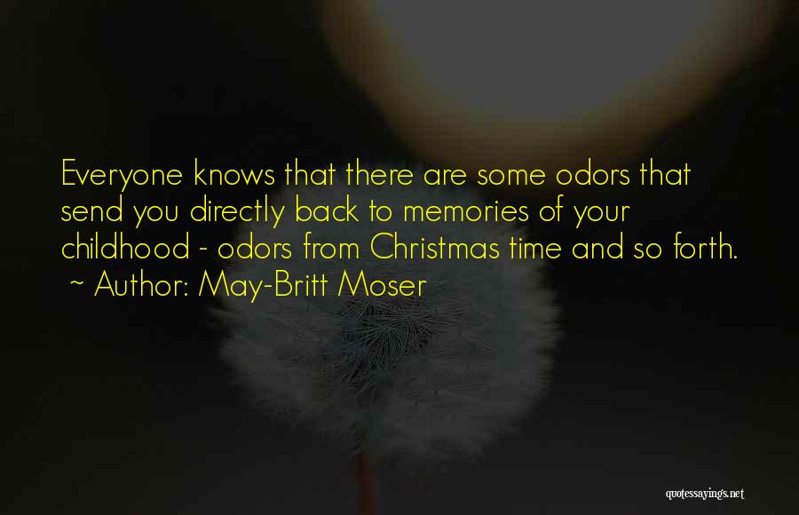 May-Britt Moser Quotes: Everyone Knows That There Are Some Odors That Send You Directly Back To Memories Of Your Childhood - Odors From