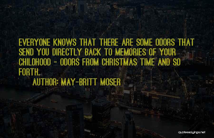 May-Britt Moser Quotes: Everyone Knows That There Are Some Odors That Send You Directly Back To Memories Of Your Childhood - Odors From