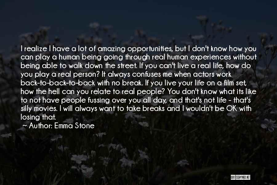 Emma Stone Quotes: I Realize I Have A Lot Of Amazing Opportunities, But I Don't Know How You Can Play A Human Being