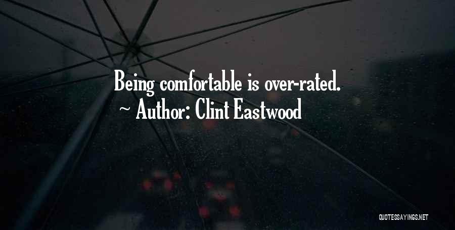 Clint Eastwood Quotes: Being Comfortable Is Over-rated.