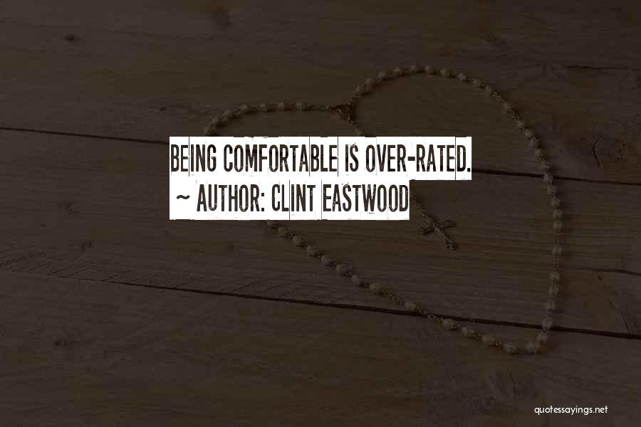 Clint Eastwood Quotes: Being Comfortable Is Over-rated.