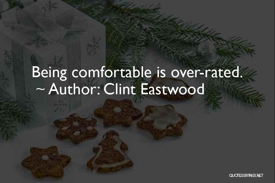 Clint Eastwood Quotes: Being Comfortable Is Over-rated.