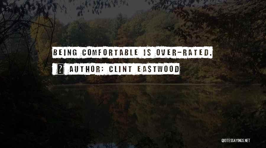 Clint Eastwood Quotes: Being Comfortable Is Over-rated.