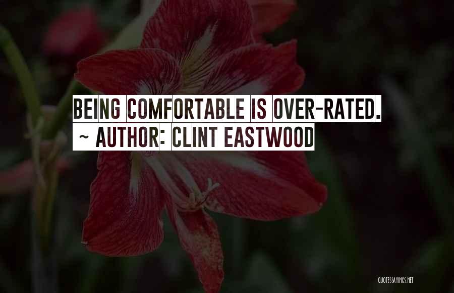 Clint Eastwood Quotes: Being Comfortable Is Over-rated.