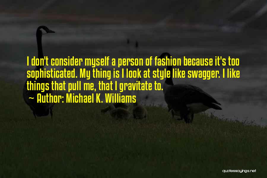 Michael K. Williams Quotes: I Don't Consider Myself A Person Of Fashion Because It's Too Sophisticated. My Thing Is I Look At Style Like