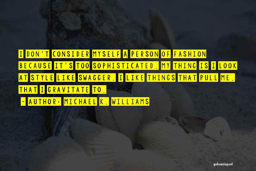 Michael K. Williams Quotes: I Don't Consider Myself A Person Of Fashion Because It's Too Sophisticated. My Thing Is I Look At Style Like