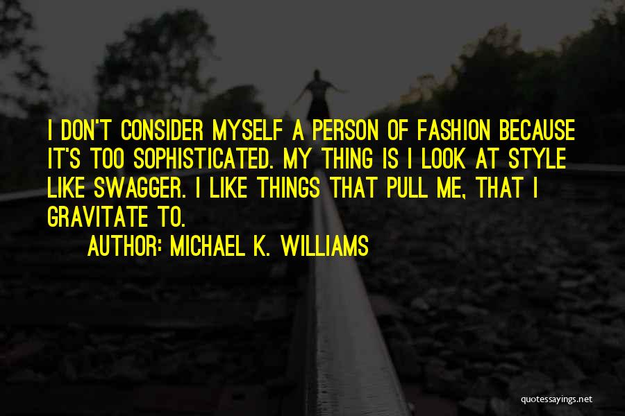 Michael K. Williams Quotes: I Don't Consider Myself A Person Of Fashion Because It's Too Sophisticated. My Thing Is I Look At Style Like