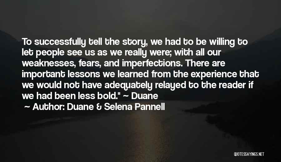 Duane & Selena Pannell Quotes: To Successfully Tell The Story, We Had To Be Willing To Let People See Us As We Really Were; With