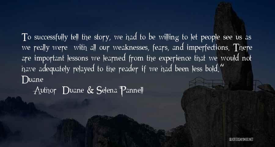 Duane & Selena Pannell Quotes: To Successfully Tell The Story, We Had To Be Willing To Let People See Us As We Really Were; With