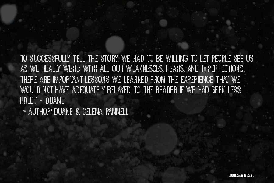 Duane & Selena Pannell Quotes: To Successfully Tell The Story, We Had To Be Willing To Let People See Us As We Really Were; With