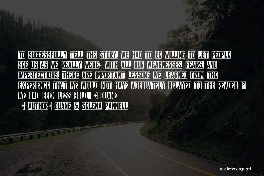 Duane & Selena Pannell Quotes: To Successfully Tell The Story, We Had To Be Willing To Let People See Us As We Really Were; With