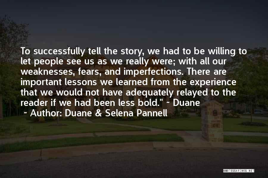 Duane & Selena Pannell Quotes: To Successfully Tell The Story, We Had To Be Willing To Let People See Us As We Really Were; With