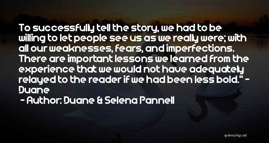 Duane & Selena Pannell Quotes: To Successfully Tell The Story, We Had To Be Willing To Let People See Us As We Really Were; With