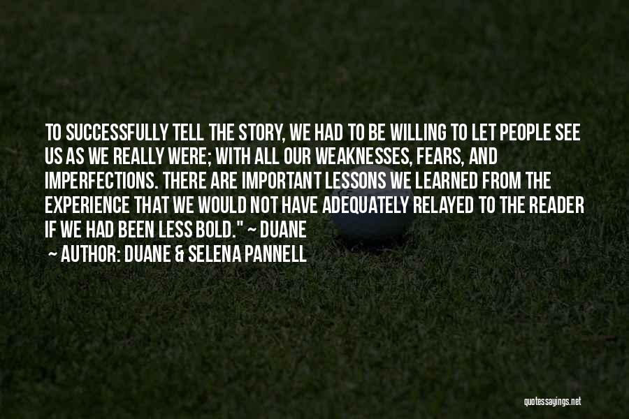 Duane & Selena Pannell Quotes: To Successfully Tell The Story, We Had To Be Willing To Let People See Us As We Really Were; With