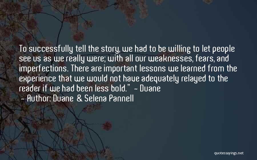 Duane & Selena Pannell Quotes: To Successfully Tell The Story, We Had To Be Willing To Let People See Us As We Really Were; With