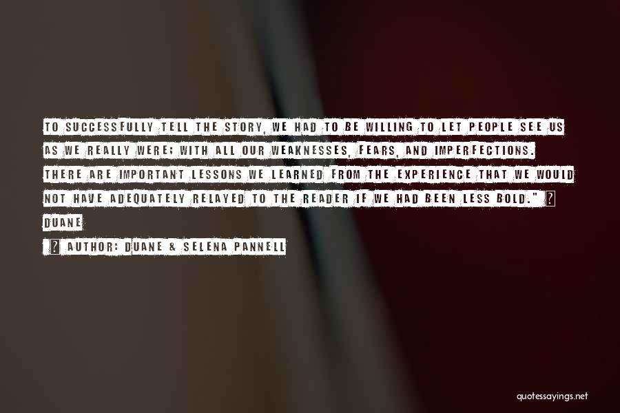 Duane & Selena Pannell Quotes: To Successfully Tell The Story, We Had To Be Willing To Let People See Us As We Really Were; With