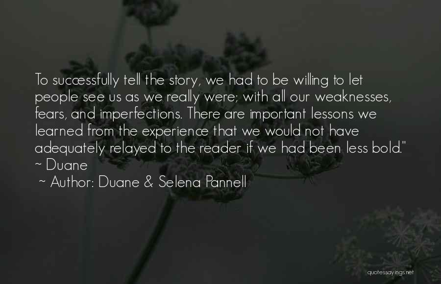 Duane & Selena Pannell Quotes: To Successfully Tell The Story, We Had To Be Willing To Let People See Us As We Really Were; With