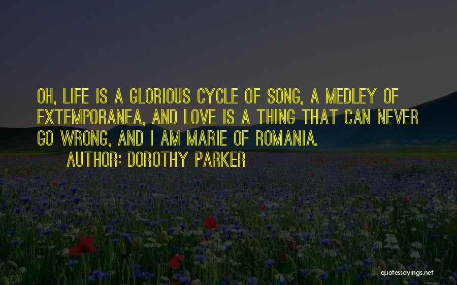 Dorothy Parker Quotes: Oh, Life Is A Glorious Cycle Of Song, A Medley Of Extemporanea, And Love Is A Thing That Can Never
