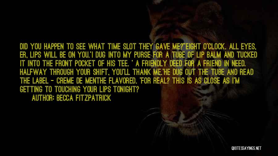 Becca Fitzpatrick Quotes: Did You Happen To See What Time Slot They Gave Me?''eight O'clock. All Eyes, Er, Lips Will Be On You.'i