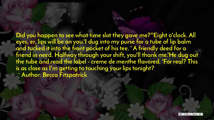 Becca Fitzpatrick Quotes: Did You Happen To See What Time Slot They Gave Me?''eight O'clock. All Eyes, Er, Lips Will Be On You.'i