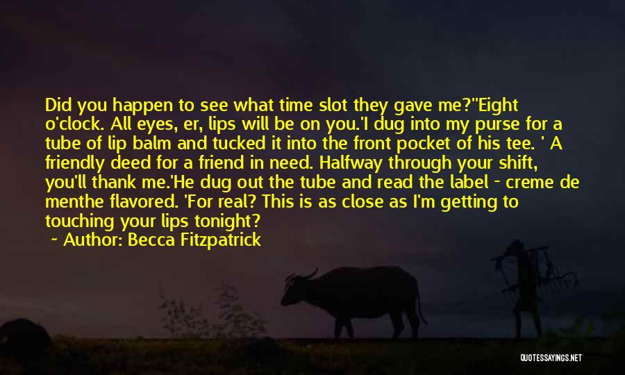 Becca Fitzpatrick Quotes: Did You Happen To See What Time Slot They Gave Me?''eight O'clock. All Eyes, Er, Lips Will Be On You.'i