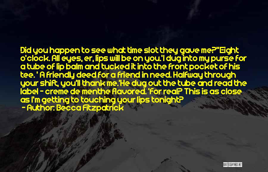 Becca Fitzpatrick Quotes: Did You Happen To See What Time Slot They Gave Me?''eight O'clock. All Eyes, Er, Lips Will Be On You.'i