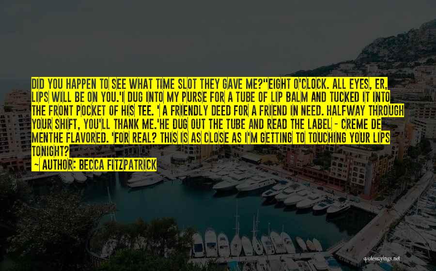 Becca Fitzpatrick Quotes: Did You Happen To See What Time Slot They Gave Me?''eight O'clock. All Eyes, Er, Lips Will Be On You.'i