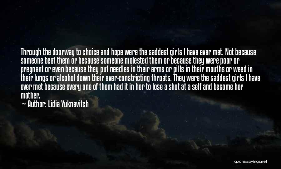 Lidia Yuknavitch Quotes: Through The Doorway To Choice And Hope Were The Saddest Girls I Have Ever Met. Not Because Someone Beat Them