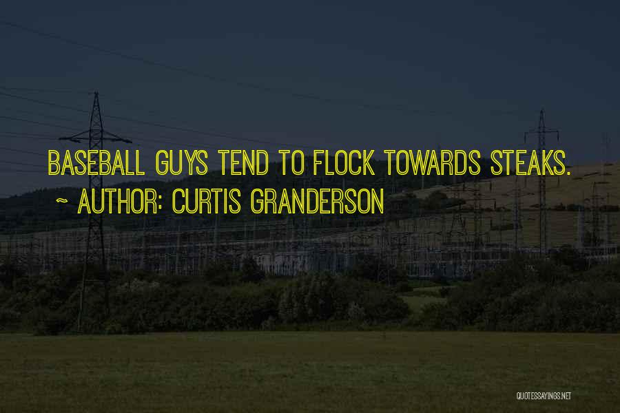 Curtis Granderson Quotes: Baseball Guys Tend To Flock Towards Steaks.