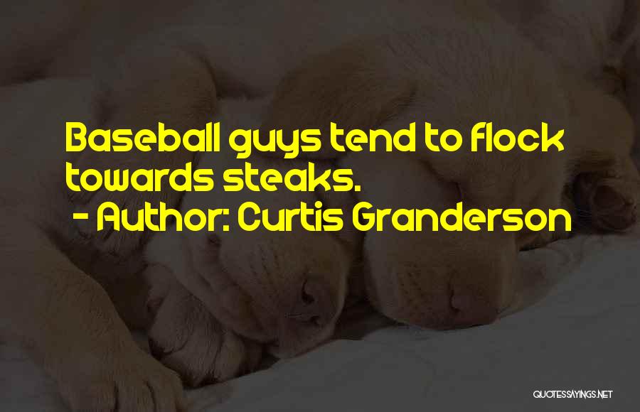 Curtis Granderson Quotes: Baseball Guys Tend To Flock Towards Steaks.