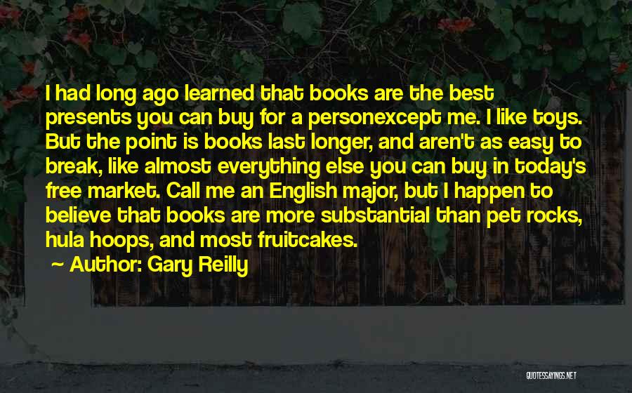 Gary Reilly Quotes: I Had Long Ago Learned That Books Are The Best Presents You Can Buy For A Personexcept Me. I Like