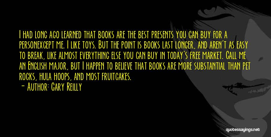 Gary Reilly Quotes: I Had Long Ago Learned That Books Are The Best Presents You Can Buy For A Personexcept Me. I Like