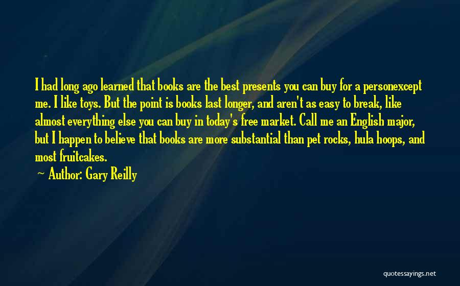 Gary Reilly Quotes: I Had Long Ago Learned That Books Are The Best Presents You Can Buy For A Personexcept Me. I Like