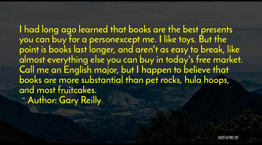 Gary Reilly Quotes: I Had Long Ago Learned That Books Are The Best Presents You Can Buy For A Personexcept Me. I Like