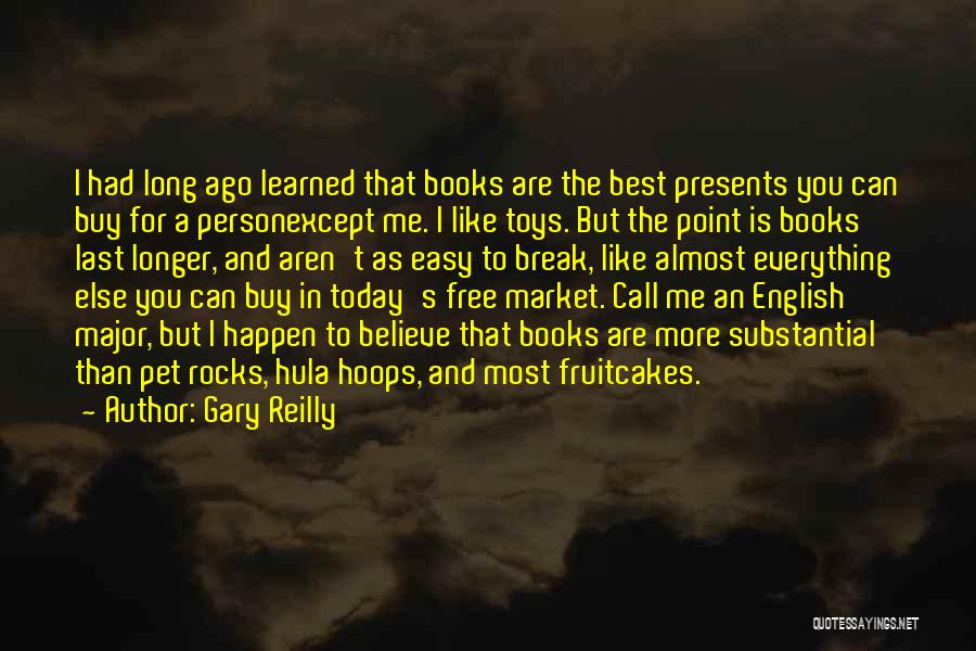 Gary Reilly Quotes: I Had Long Ago Learned That Books Are The Best Presents You Can Buy For A Personexcept Me. I Like