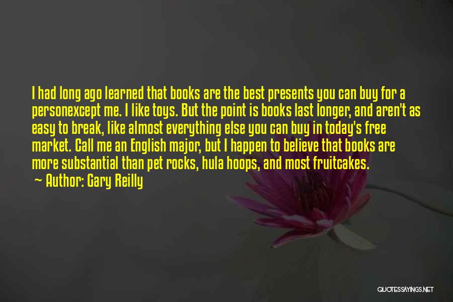 Gary Reilly Quotes: I Had Long Ago Learned That Books Are The Best Presents You Can Buy For A Personexcept Me. I Like